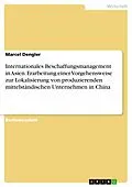 E-Book (epub) Internationales Beschaffungsmanagement in Asien. Erarbeitung einer Vorgehensweise zur Lokalisierung von produzierenden mittelständischen Unternehmen in China von Marcel Dengler
