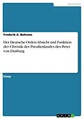 E-Book (pdf) Der Deutsche Orden. Absicht und Funktion der Chronik des Preußenlandes des Peter von Dusburg von Frederik A. Behrens
