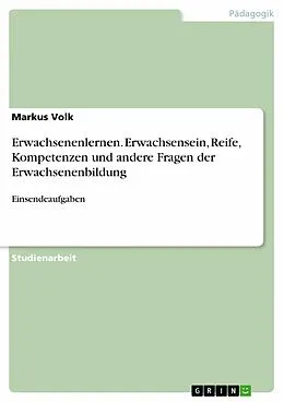E-Book (pdf) Erwachsenenlernen. Erwachsensein, Reife, Kompetenzen und andere Fragen der Erwachsenenbildung von Markus Volk