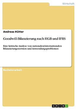 Kartonierter Einband Goodwill-Bilanzierung nach HGB und IFRS von Andreas Hütter