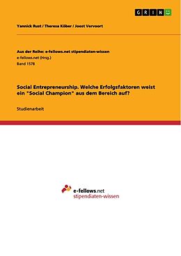 Kartonierter Einband Social Entrepreneurship. Welche Erfolgsfaktoren weist ein "Social Champion" aus dem Bereich auf? von Yannick Rust, Joost Vervoort, Theresa Köber