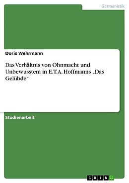 Kartonierter Einband Das Verhältnis von Ohnmacht und Unbewusstem in E.T.A. Hoffmanns  Das Gelübde  von Doris Wehrmann