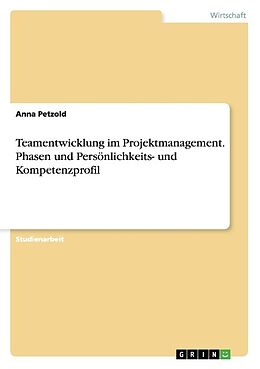 Kartonierter Einband Teamentwicklung im Projektmanagement. Phasen und Persönlichkeits- und Kompetenzprofil von Anna Petzold