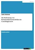 E-Book (pdf) Die Bedeutung von Kommunikationsmodellen im Coachingprozess von Jutta Eckstein