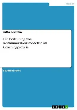 E-Book (pdf) Die Bedeutung von Kommunikationsmodellen im Coachingprozess von Jutta Eckstein
