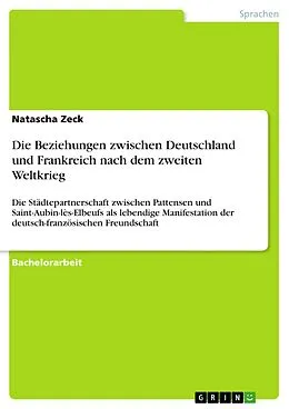 E-Book (epub) Die Beziehungen zwischen Deutschland und Frankreich nach dem zweiten Weltkrieg von Natascha Zeck