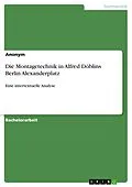 E-Book (epub) Die Montagetechnik in Alfred Döblins Berlin Alexanderplatz von Anonym