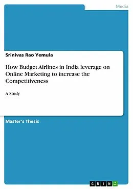 E-Book (epub) How Budget Airlines in India leverage on Online Marketing to increase the Competitiveness von Srinivas Rao Yemula