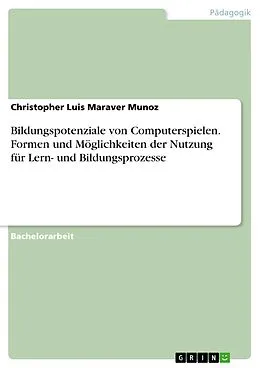 E-Book (pdf) Bildungspotenziale von Computerspielen. Formen und Möglichkeiten der Nutzung für Lern- und Bildungsprozesse von Christopher Luis Maraver Munoz