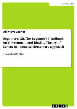 E-Book (pdf) Beginner's GB. The Beginner's Handbook on Government and Binding Theory of Syntax in a concise elementary approach von Akintoye Japhet