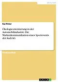 E-Book (epub) Ökologieorientierung in der Automobilindustrie. Die Markenkommunikation eines Sportevents der Audi AG von Kai Peter