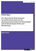 E-Book (epub) Die ökonomische Bedeutung der Gesundheitswirtschaft und des pharmazeutischen Sektors für Deutschland und die Bundesländer Berlin und Brandenburg von Kristina Beyer