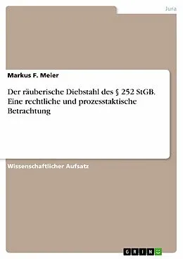 E-Book (pdf) Der räuberische Diebstahl des § 252 StGB. Eine rechtliche und prozesstaktische Betrachtung von Markus F. Meier