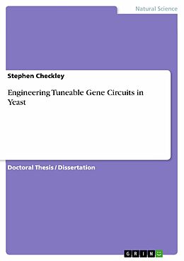 E-Book (pdf) Engineering Tuneable Gene Circuits in Yeast von Stephen Checkley