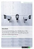 E-Book (pdf) Versicherheitlichung des Städtischen. Die Auswirkung neoliberaler Handlungsmacht auf den städtischen Raum von Emre Berk