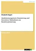 E-Book (epub) Qualitätsmanagement, Finanzierung und Investition. Maßnahmen zur Kundenoptimierung von Elisabeth Ziegert