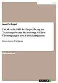 E-Book (pdf) Die aktuelle BFH-Rechtsprechung zur Trennungstheorie bei teilentgeltlichen Übertragungen von Wirtschaftsgütern von Jennifer Engel