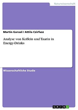 Kartonierter Einband Analyse von Koffein und Taurin in Energy-Drinks von Attila Czirfusz, Martin Gansel