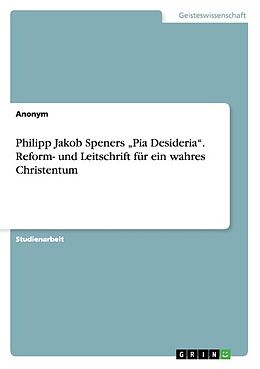 Kartonierter Einband Philipp Jakob Speners  Pia Desideria . Reform- und Leitschrift für ein wahres Christentum von Anonym