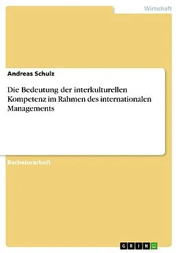 E-Book (epub) Die Bedeutung der interkulturellen Kompetenz im Rahmen des internationalen Managements von Andreas Schulz