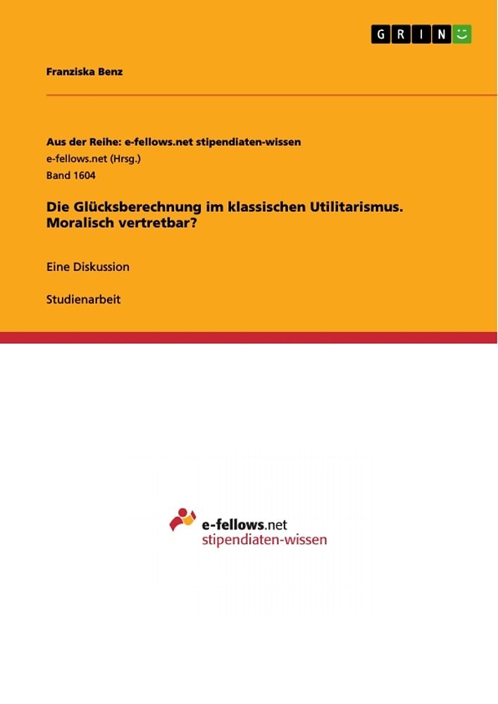 Die Glücksberechnung im klassischen Utilitarismus. Moralisch vertretbar?