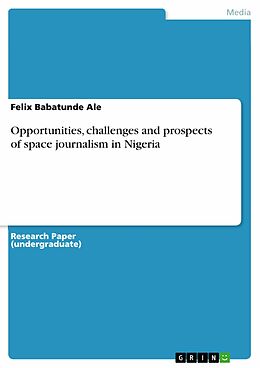 eBook (pdf) Opportunities, challenges and prospects of space journalism in Nigeria de Felix Babatunde Ale