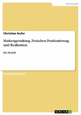 E-Book (pdf) Markengestaltung. Zwischen Positionierung und Realisation von Christian Nufer
