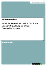 E-Book (pdf) Arbeit im Zisterzienserorden. Die Norm und ihre Umsetzung im ersten Ordens-Jahrhundert von Jakob Dannenberg