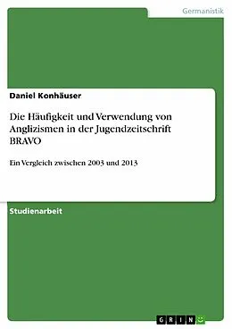 E-Book (pdf) Die Häufigkeit und Verwendung von Anglizismen in der Jugendzeitschrift BRAVO von Daniel Konhäuser