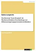 E-Book (pdf) Das Konzept "Lean Hospital" als Wettbewerbsfaktor. Erschließung von Effizienzsteigerungspotentialen in Kliniken von Nadine Leutgeb-Utz