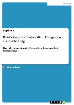 E-Book (pdf) Bearbeitung von Fotografien. Fotografien als Bearbeitung von Sophie Z.
