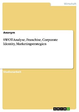 Kartonierter Einband SWOT-Analyse, Franchise, Corporate Identity, Marketingstrategien von Anonym