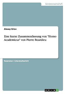Kartonierter Einband Eine kurze Zusammenfassung von "Homo Academicus" von Pierre Bourdieu von Alexey Orlov
