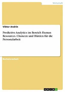 E-Book (pdf) Predictive Analytics im Bereich Human Resources. Chancen und Hürden für die Personalarbeit von Viktor Andrin