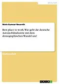 E-Book (epub) Best place to work. Wie geht die deutsche Automobilindustrie mit dem demographischen Wandel um? von Niels-Gunnar Neuroth