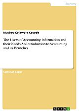 eBook (pdf) The Users of Accounting Information and their Needs. An Introduction to Accounting and its Branches de Musbau Kolawole Kayode