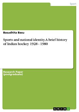 E-Book (pdf) Sports and national identity. A brief history of Indian hockey 1928 - 1980 von Basudhita Basu