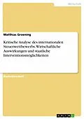 E-Book (pdf) Kritische Analyse des internationalen Steuerwettbewerbs. Wirtschaftliche Auswirkungen und staatliche Interventionsmöglichkeiten von Matthias Groening