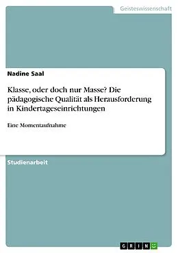 E-Book (pdf) Klasse, oder doch nur Masse? Die pädagogische Qualität als Herausforderung in Kindertageseinrichtungen von Nadine Saal