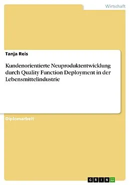 E-Book (pdf) Kundenorientierte Neuproduktentwicklung durch Quality Function Deployment in der Lebensmittelindustrie von Tanja Reis