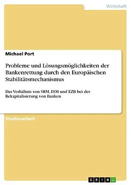 E-Book (pdf) Probleme und Lösungsmöglichkeiten der Bankenrettung durch den Europäischen Stabilitätsmechanismus von Michael Port