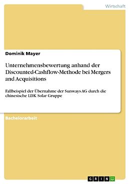 Kartonierter Einband Unternehmensbewertung anhand der Discounted-Cashflow-Methode bei Mergers and Acquisitions von Dominik Mayer