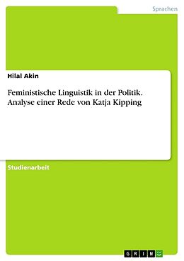 Kartonierter Einband Feministische Linguistik in der Politik. Analyse einer Rede von Katja Kipping von Hilal Akin