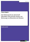 E-Book (pdf) Die Erlebenswelt des dementiell Erkrankten. Theoretische Ansätze zur Betreuung von Menschen mit Demenz von Timm Jürgens