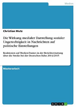 E-Book (pdf) Die Wirkung medialer Darstellung sozialer Ungerechtigkeit in Nachrichten auf politische Einstellungen von Christian Mutz