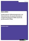 E-Book (pdf) Förderung des Selbstmanagements von Menschen mit chronisch obstruktiver Lungenerkrankung (COPD) durch die professionelle Pflege von Marius Möller