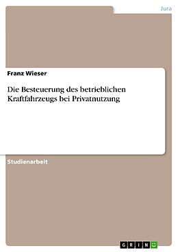 E-Book (pdf) Die Besteuerung des betrieblichen Kraftfahrzeugs bei Privatnutzung von Franz Wieser