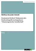 E-Book (pdf) Faszination Freiheit? Diskussion des Freiheitsbegriffs im Impulstext "Chancengerechte Gesellschaft" von Matthias Alexander Schmidt