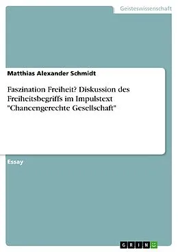 E-Book (pdf) Faszination Freiheit? Diskussion des Freiheitsbegriffs im Impulstext "Chancengerechte Gesellschaft" von Matthias Alexander Schmidt