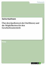 E-Book (epub) Über den Quellenwert der Oral History und die Möglichkeiten für den Geschichtsunterricht von Carina Kaufmann
